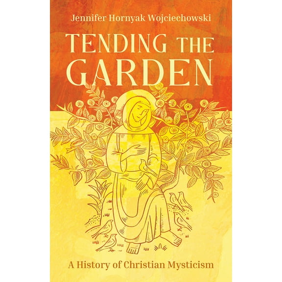 Tending the Garden: A History of Christian Mysticism, (Paperback)