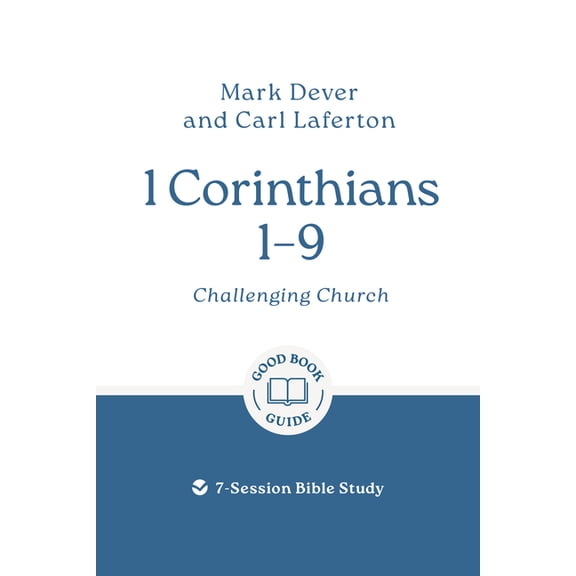 Good Book Guides 1 Corinthians 1 - 9: Challenging Church: 7-Session Bible Study, (Paperback)