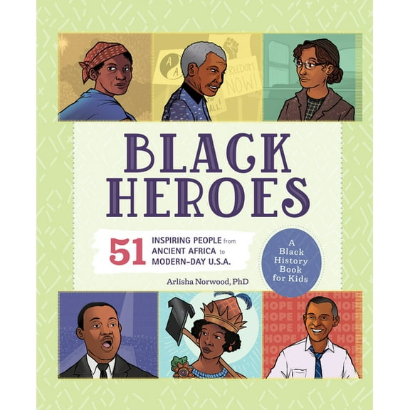 History's Greatest Heroes Black Heroes: A Black History Book for Kids: 51 Inspiring People from Ancient Africa to Modern-Day U.S.A., (Hardcover)