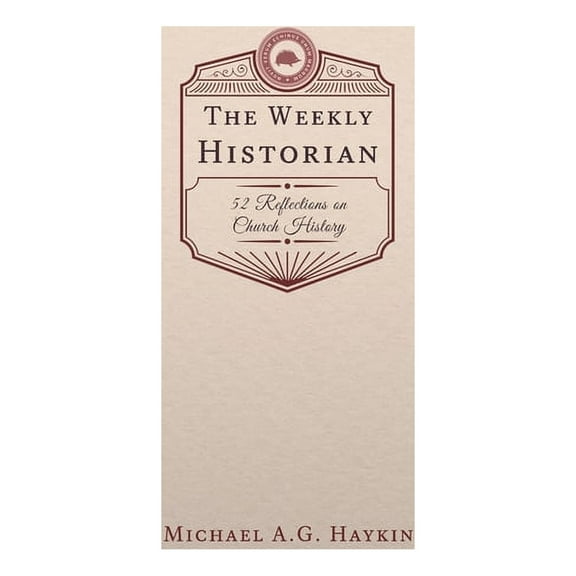 The Weekly Historian: 52 Reflections on Church History, (Paperback)