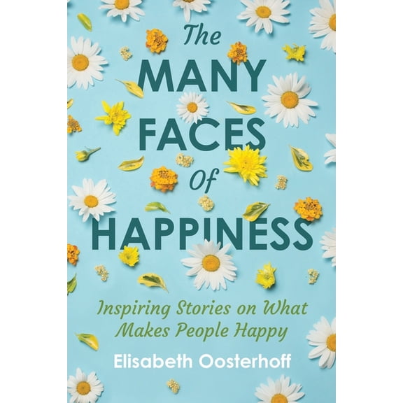 The MANY FACES of HAPPINESS: Inspiring Stories on What Makes People Happy, (Paperback)