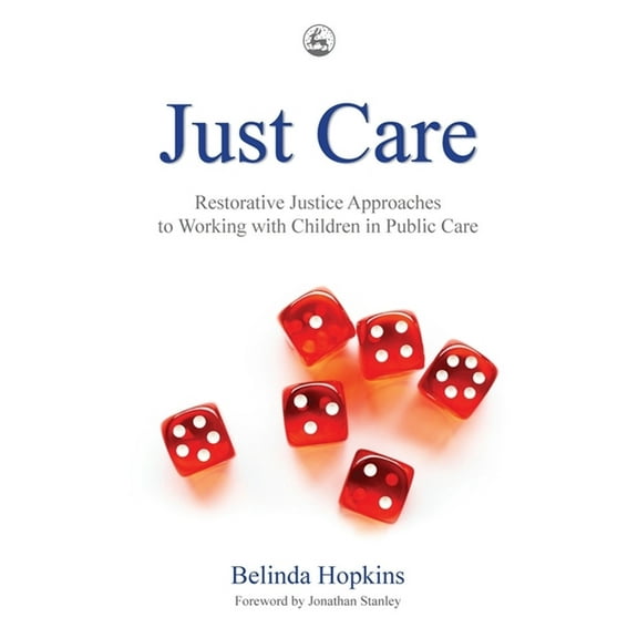 Just Care: Restorative Justice Approaches to Working with Children in Public Care, (Paperback)