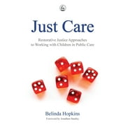 Just Care : Restorative Justice Approaches to Working With Children in Public Care