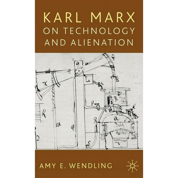 Karl Marx on Technology and Alienation, (Hardcover)