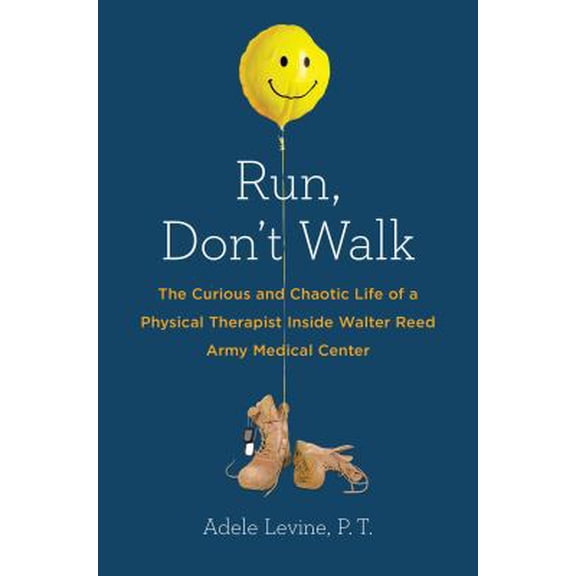 Pre-Owned Run, Don't Walk: The Curious and Chaotic Life of a Physical Therapist Inside Walter Reed Army Med ical Center (Hardcover) 1583335390 9781583335390