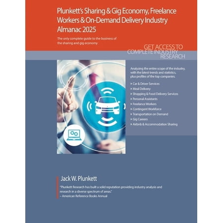 Plunkett s Sharing & Gig Economy Freelance Workers & On-Demand Delivery Industry Almanac 2025: Sharing & Gig Economy F (Paperback)