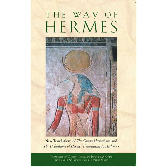 The Way of Hermes : New Translations of The Corpus Hermeticum and The Definitions of Hermes Trismegistus to Asclepius (Paperback)