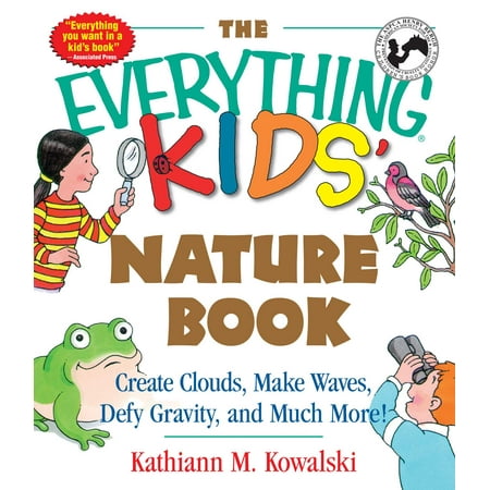 The Everything Kids' Nature Book : Create Clouds, Make Waves, Defy Gravity and Much (Best Way To Make A Gravity Bong)