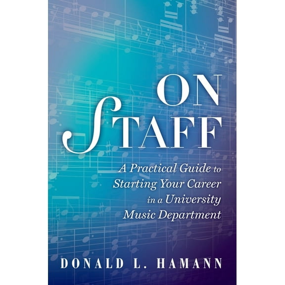 On Staff: A Practical Guide to Starting Your Career in a University Music Department, (Paperback)