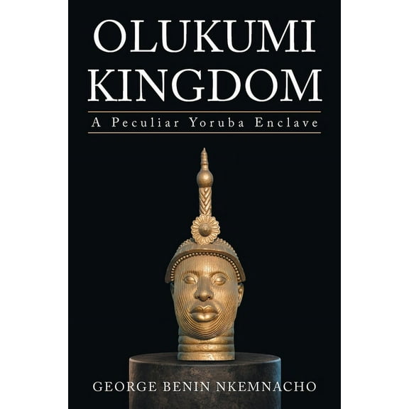 Olukumi Kingdom: A Peculiar Yoruba Enclave, (Paperback)