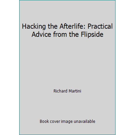Pre-Owned Hacking the Afterlife: Practical Advice from the Flipside (Paperback) 1535135921 9781535135924