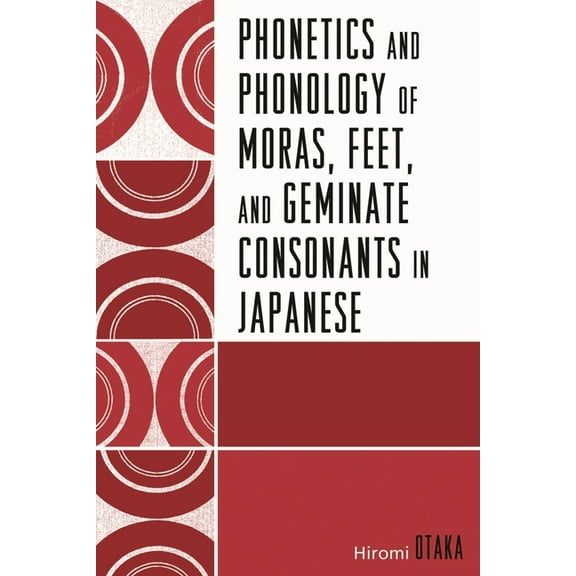 Phonetics and Phonology of Moras, Feet and Geminate Consonants in Japanese (Paperback)
