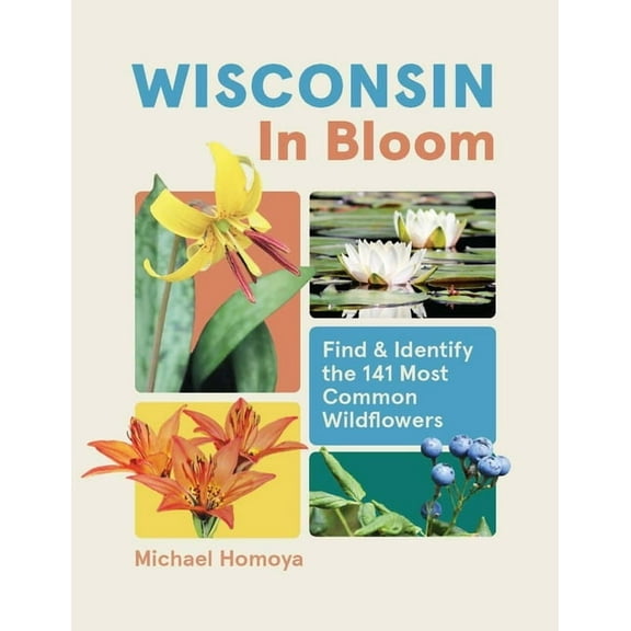 In Bloom Wisconsin in Bloom: Find and Identify the 141 Most Common Wildflowers, (Paperback)