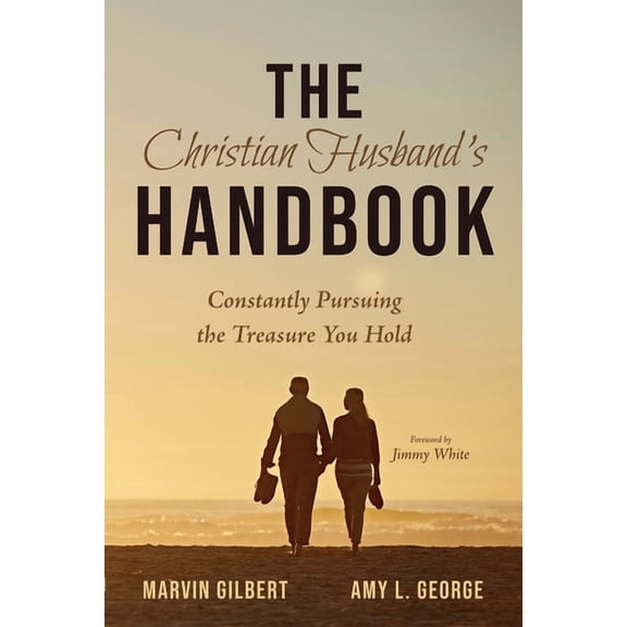 The Christian Husband's Handbook: Constantly Pursuing the Treasure You Hold, (Paperback)