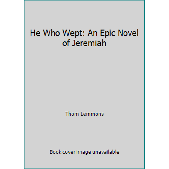 Pre-Owned He Who Wept: An Epic Novel of Jeremiah (Paperback) 0945564333 9780945564331