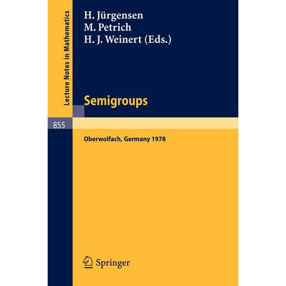 Lecture Notes in Mathematics Semigroups: Proceedings of a Conference Held at Oberwolfach, Germany, December 16-21, 1978, Book 855, (Paperback)