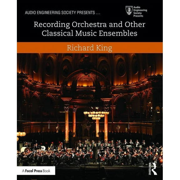 Audio Engineering Society Presents Recording Orchestra and Other Classical Music Ensembles, (Paperback)