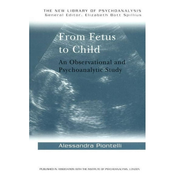 New Library of Psychoanalysis From Fetus to Child: An Observational and Psychoanalytic Study, (Hardcover)