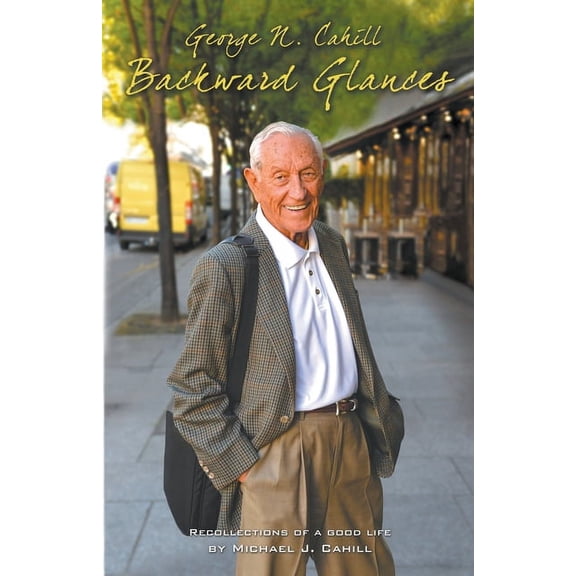 George N. Cahill: Backward Glances, (Paperback)