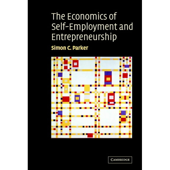 The Economics of Self-Employment and Entrepreneurship, (Hardcover)