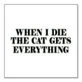 thumbnail image 1 of DistinctInk Custom Bumper Sticker - 10" x 10" Decorative Decal - White Background - When I Die The Cat Gets Everything, 1 of 2