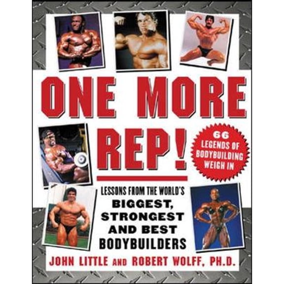 Pre-Owned One More Rep!: Lessons from the World's Biggest, Strongest, and Best Bodybuilders (Paperback) by John R Little, Robert Wolff