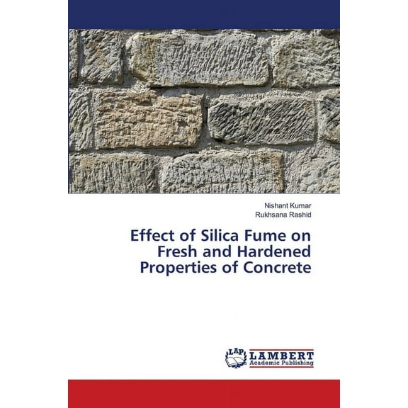 Effect of Silica Fume on Fresh and Hardened Properties of Concrete (Paperback)