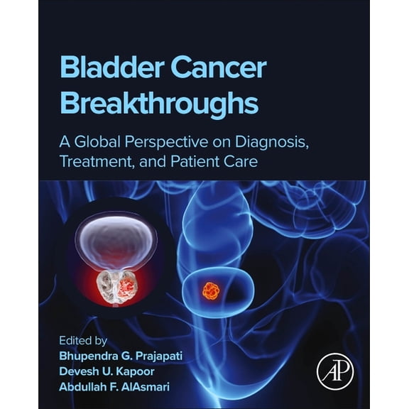 Bladder Cancer Breakthroughs: A Global Perspective on Diagnosis, Treatment, and Patient Care, (Paperback)