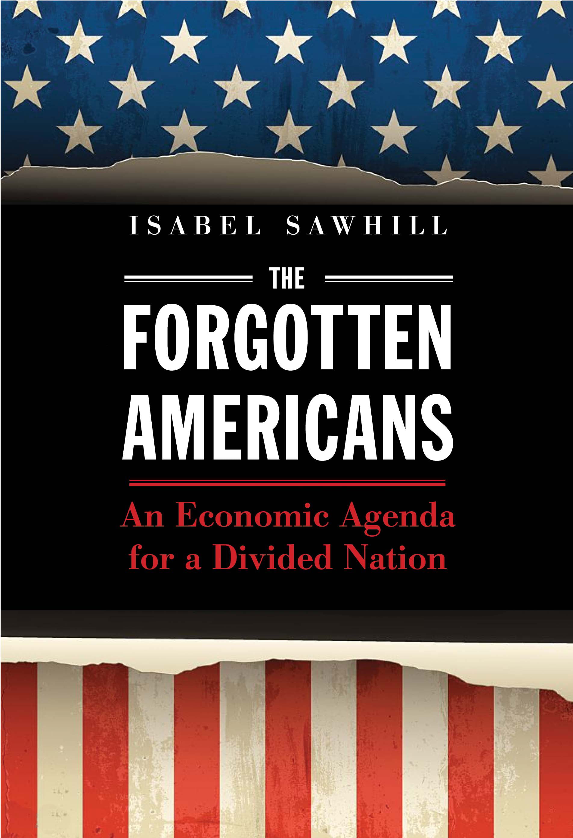 The Forgotten Americans An Economic Agenda for a Divided Nation