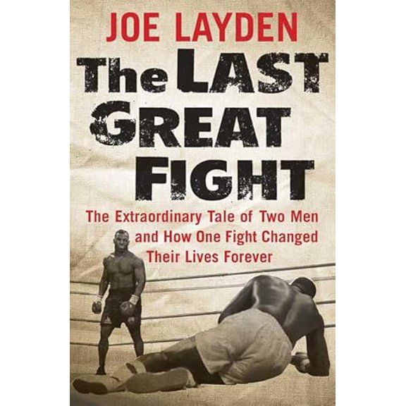 Pre-Owned The Last Great Fight: The Extraordinary Tale of Two Men and How One Fight Changed Their Lives (Hardcover) by Joe Layden