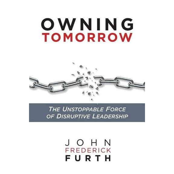 Owning Tomorrow: The Unstoppable Force of Disruptive Leadership (Paperback)
