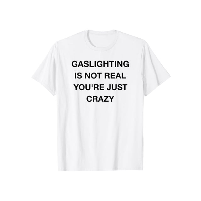 "El gaslighting no es real, solo estás loco". Camiseta Pring para hombre, algodón cómodo, ropa informal de calle.