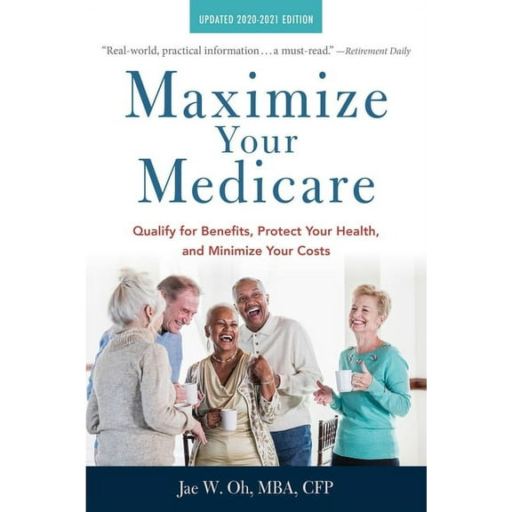 Maximize Your Medicare: 2020-2021 Edition : Qualify for Benefits, Protect Your Health, and Minimize Your Costs (Paperback)