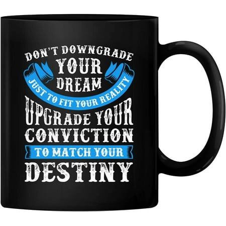 

PrintValue Don t Downgrade Your Dream Upgrade Your Conviction To Match Your Destiny 11oz Ceramic Coffee Mug Tea Cup 350 ml (Black)