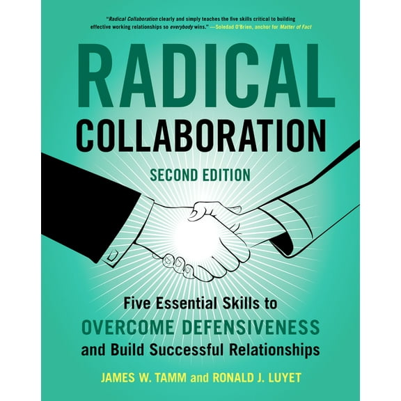 Radical Collaboration: Five Essential Skills to Overcome Defensiveness and Build Successful Relationships, (Paperback)