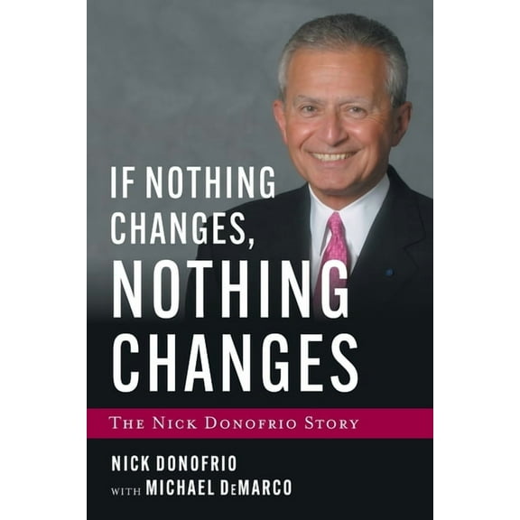 If Nothing Changes, Nothing Changes: The Nick Donofrio Story, (Paperback)