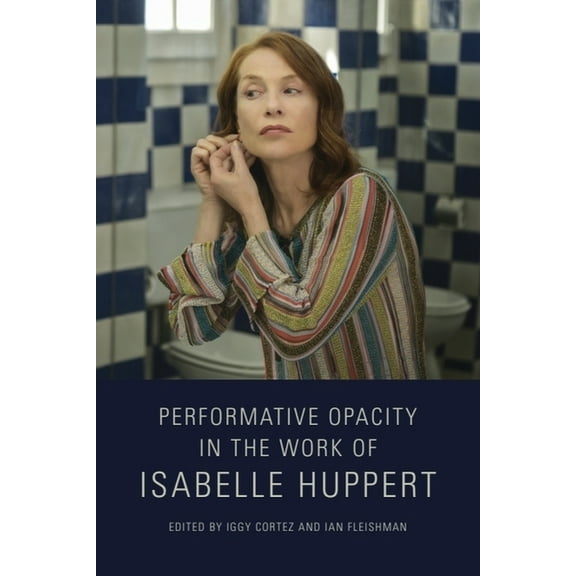 Performative Opacity in the Work of Isabelle Huppert, (Hardcover)