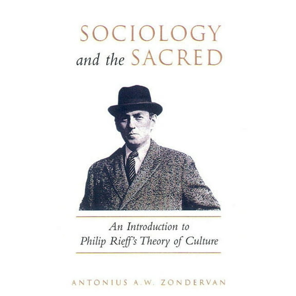 Sociology and the Sacred: An Introduction to Philip Rieff's Theory of Culture, (Paperback)