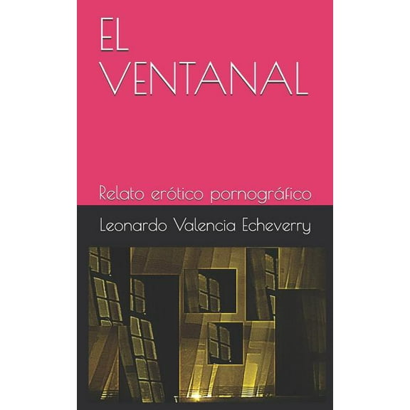 El Ventanal: Relato Erótico Pornográfico (Paperback)