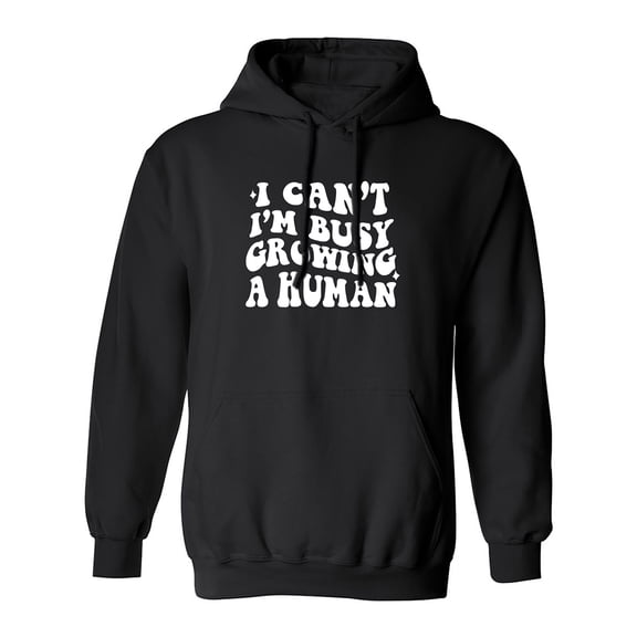 I Can't I'm Busy Growing a Human Adult Hooded Sweatshirt