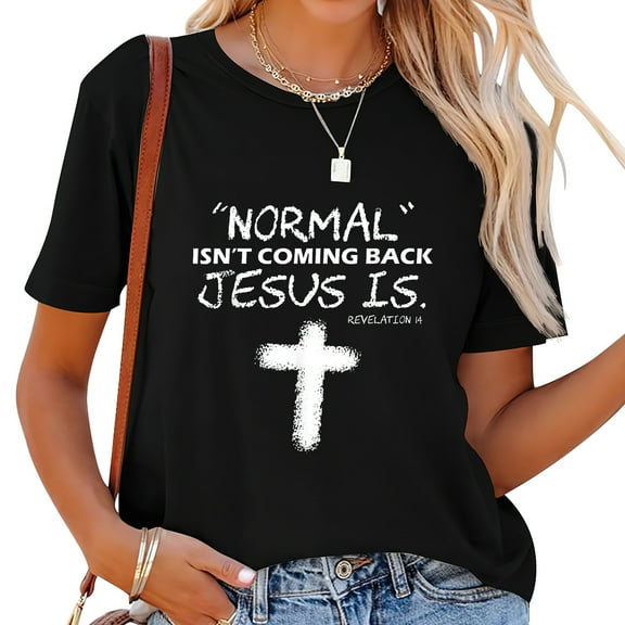 Normal Isnt Coming Back Jesus Is Shirt Christian T-Shirt