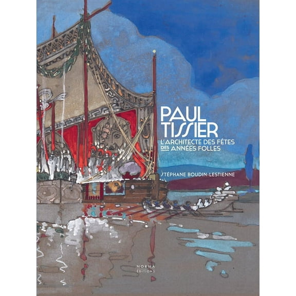 Paul Tissier. Architecte des fêtes des Années Folles. (Hardcover)