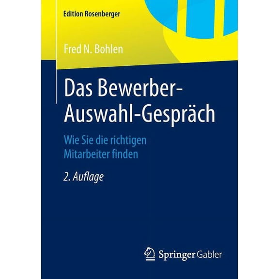 Edition Rosenberger Das Bewerber-Auswahl-GesprÃ¤ch: Wie Sie Die Richtigen Mitarbeiter Finden, (Paperback)
