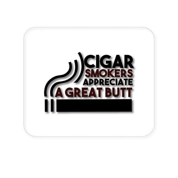 DistinctInk Mouse Pad - 1/4" Foam Rubber - Cigar Smokers Appreciate a Great Butt