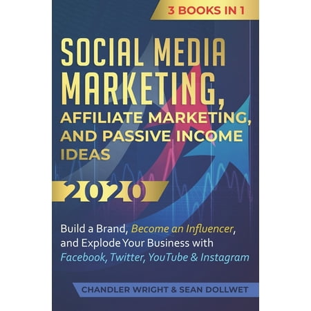 Social Media Marketing: Affiliate Marketing, and Passive Income Ideas 2020: 3 Books in 1 - Build a (Paperback) by Chandler Wright