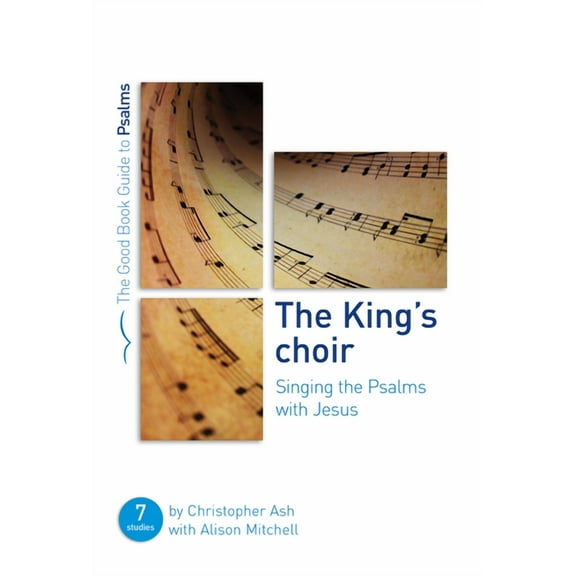 Good Book Guides The King's Choir: Singing the Psalms with Jesus: Seven Studies for Groups and Individuals, (Paperback)