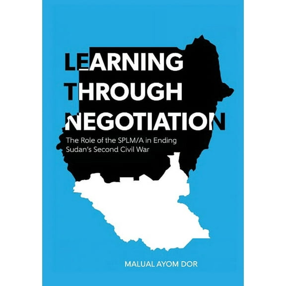 Learning Through Negotiation: The Role of the SPLM/A in Ending Sudan's Second Civil War, (Paperback)