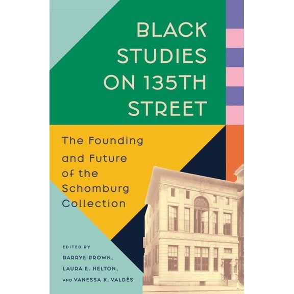 Black Studies on 135th Street: The Founding and Future of the Schomburg Collection, (Hardcover)