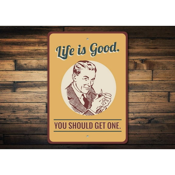 Life is Good You Should Get One Novelty Decor, Metal Wall Sign - 10x14 Inches
