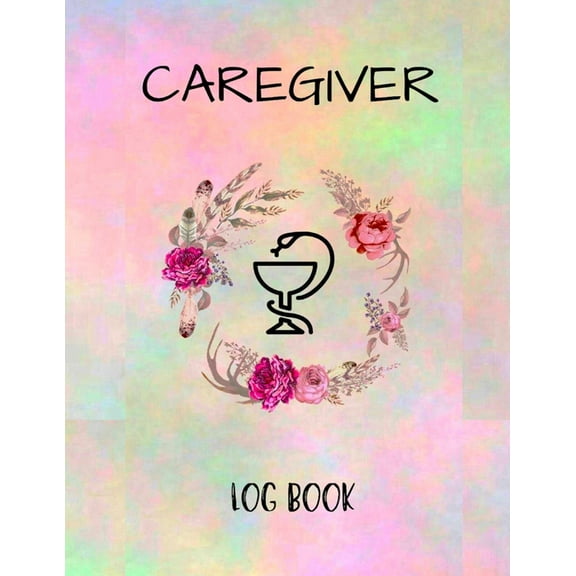 Caregiver Logbook: Personal Caregiver Organizer Log Book/ A Caregiving Tracker & Notebook For Carers/ Daily Log Book, (Paperback)